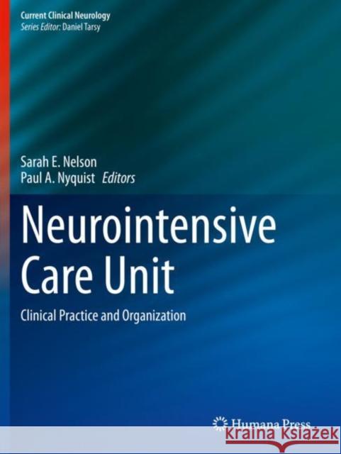 Neurointensive Care Unit: Clinical Practice and Organization Sarah E. Nelson Paul A. Nyquist 9783030365509 Humana