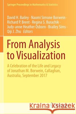 From Analysis to Visualization: A Celebration of the Life and Legacy of Jonathan M. Borwein, Callaghan, Australia, September 2017 David H. Bailey Naomi Simone Borwein Richard P. Brent 9783030365707 Springer