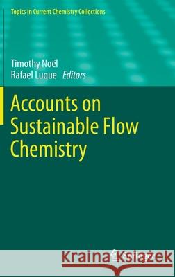 Accounts on Sustainable Flow Chemistry Timothy Noel Rafael Luque 9783030365714