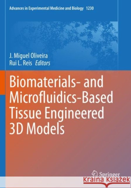 Biomaterials- And Microfluidics-Based Tissue Engineered 3D Models J. Miguel Oliveira Rui L. Reis 9783030365905 Springer
