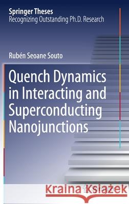 Quench Dynamics in Interacting and Superconducting Nanojunctions Ruben Seoane Souto 9783030365943 Springer