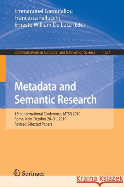 Metadata and Semantic Research: 13th International Conference, Mtsr 2019, Rome, Italy, October 28-31, 2019, Revised Selected Papers Garoufallou, Emmanouel 9783030365981 Springer