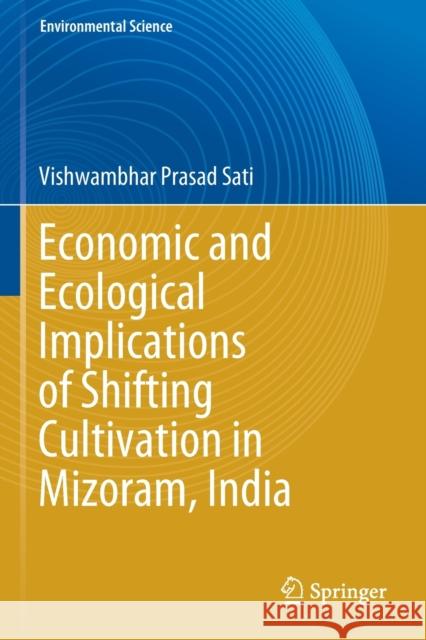 Economic and Ecological Implications of Shifting Cultivation in Mizoram, India Vishwambhar Prasad Sati 9783030366049