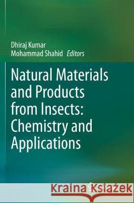 Natural Materials and Products from Insects: Chemistry and Applications Dhiraj Kumar Mohammad Shahid 9783030366124