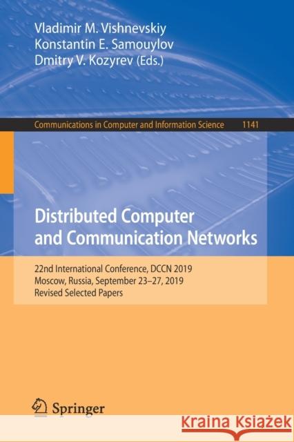 Distributed Computer and Communication Networks: 22nd International Conference, Dccn 2019, Moscow, Russia, September 23-27, 2019, Revised Selected Pap Vishnevskiy, Vladimir M. 9783030366247 Springer