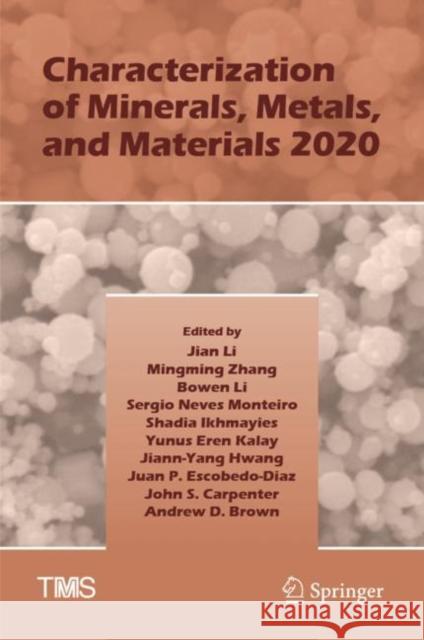 Characterization of Minerals, Metals, and Materials 2020 Jian Li Mingming Zhang Bowen Li 9783030366278 Springer