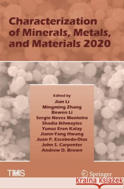 Characterization of Minerals, Metals, and Materials 2020 Jian Li Mingming Zhang Bowen Li 9783030366308 Springer