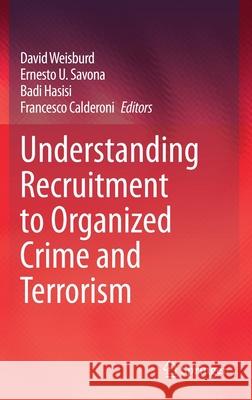 Understanding Recruitment to Organized Crime and Terrorism David Weisburd Ernesto U. Savona Badi Hasisi 9783030366384