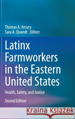 Latinx Farmworkers in the Eastern United States: Health, Safety, and Justice Arcury, Thomas A. 9783030366421 Springer