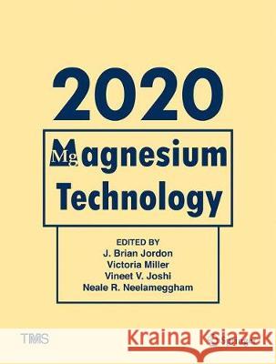 Magnesium Technology 2020 J. Brian Jordon Victoria Miller Vineet Joshi 9783030366469 Springer