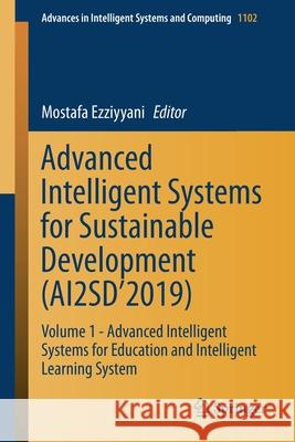 Advanced Intelligent Systems for Sustainable Development (Ai2sd'2019): Volume 1 - Advanced Intelligent Systems for Education and Intelligent Learning Ezziyyani, Mostafa 9783030366520 Springer