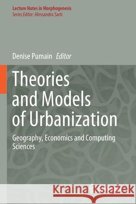 Theories and Models of Urbanization: Geography, Economics and Computing Sciences Denise Pumain 9783030366582