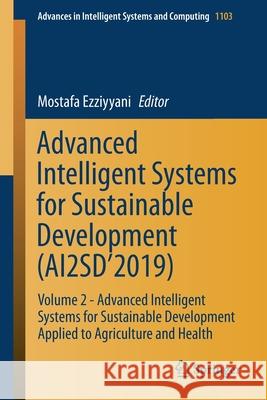 Advanced Intelligent Systems for Sustainable Development (Ai2sd'2019): Volume 2 - Advanced Intelligent Systems for Sustainable Development Applied to Ezziyyani, Mostafa 9783030366636 Springer