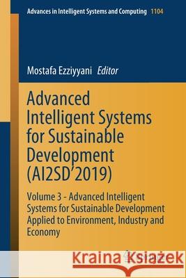 Advanced Intelligent Systems for Sustainable Development (Ai2sd'2019): Volume 3 - Advanced Intelligent Systems for Sustainable Development Applied to Ezziyyani, Mostafa 9783030366704 Springer