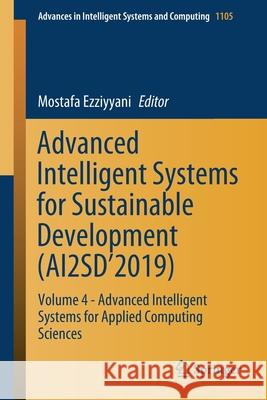 Advanced Intelligent Systems for Sustainable Development (Ai2sd'2019): Volume 4 - Advanced Intelligent Systems for Applied Computing Sciences Ezziyyani, Mostafa 9783030366735