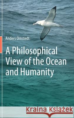 A Philosophical View of the Ocean and Humanity Anders Omstedt 9783030366797 Springer