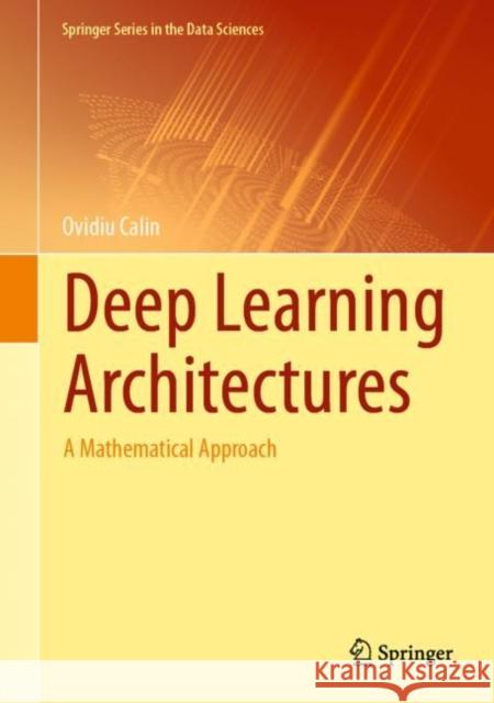 Deep Learning Architectures: A Mathematical Approach Calin, Ovidiu 9783030367206 Springer