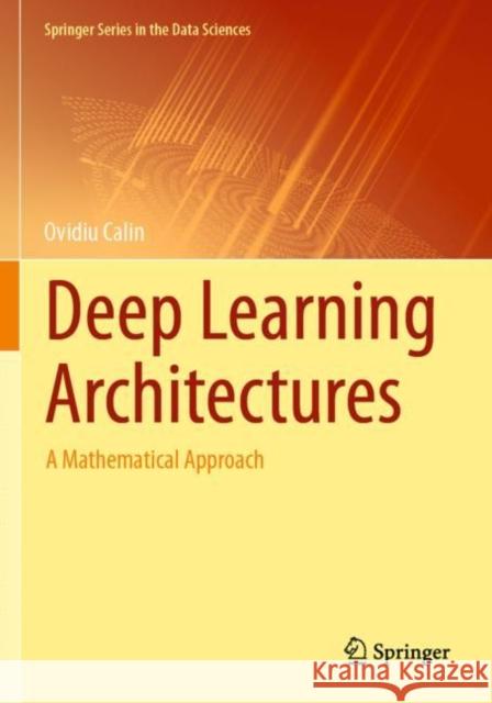 Deep Learning Architectures: A Mathematical Approach Ovidiu Calin 9783030367237