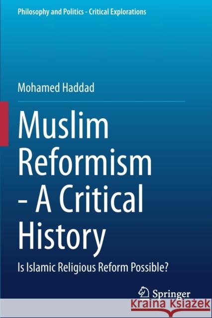 Muslim Reformism - A Critical History: Is Islamic Religious Reform Possible? Mohamed Haddad 9783030367763