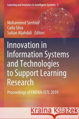 Innovation in Information Systems and Technologies to Support Learning Research: Proceedings of Emena-Istl 2019 Mohammed Serrhini Carla Silva Sultan Aljahdali 9783030367800