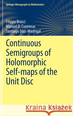 Continuous Semigroups of Holomorphic Self-Maps of the Unit Disc Bracci, Filippo 9783030367817 Springer
