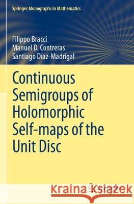 Continuous Semigroups of Holomorphic Self-Maps of the Unit Disc Filippo Bracci Manuel D. Contreras Santiago D 9783030367848 Springer