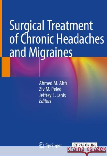 Surgical Treatment of Chronic Headaches and Migraines Ahmed M. Afifi Ziv M. Peled Jeffrey E. Janis 9783030367930