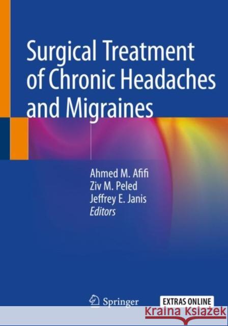 Surgical Treatment of Chronic Headaches and Migraines Ahmed M. Afifi Ziv M. Peled Jeffrey E. Janis 9783030367961 Springer