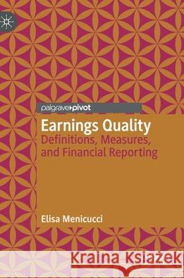 Earnings Quality: Definitions, Measures, and Financial Reporting Menicucci, Elisa 9783030367978 Palgrave Pivot
