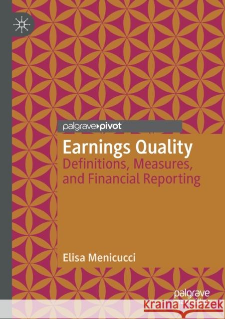 Earnings Quality: Definitions, Measures, and Financial Reporting Elisa Menicucci 9783030368005 Palgrave Pivot