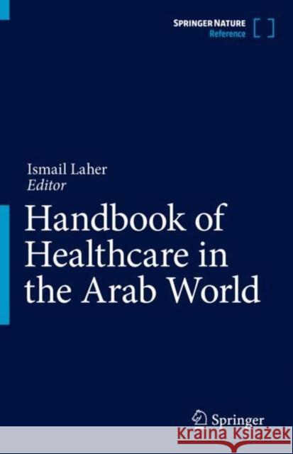 Handbook of Healthcare in the Arab World Ismail Laher 9783030368104 Springer