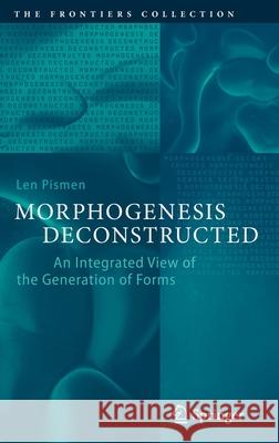 Morphogenesis Deconstructed: An Integrated View of the Generation of Forms Pismen, Len 9783030368135 Springer
