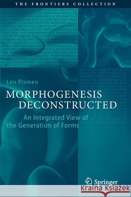Morphogenesis Deconstructed: An Integrated View of the Generation of Forms Len Pismen 9783030368166 Springer