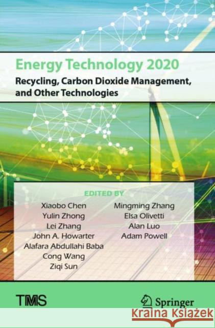 Energy Technology 2020: Recycling, Carbon Dioxide Management, and Other Technologies  9783030368326 Springer International Publishing