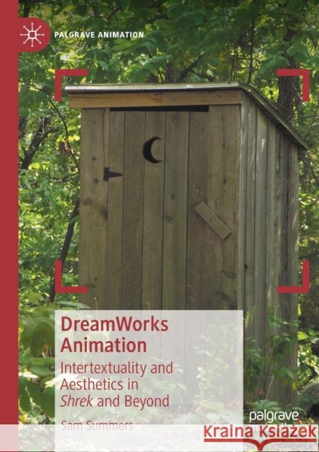 DreamWorks Animation: Intertextuality and Aesthetics in Shrek and Beyond Sam Summers 9783030368531 Palgrave MacMillan