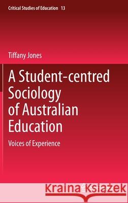 A Student-Centred Sociology of Australian Education: Voices of Experience Jones, Tiffany 9783030368623