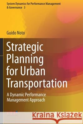 Strategic Planning for Urban Transportation: A Dynamic Performance Management Approach Guido Noto 9783030368852 Springer