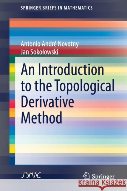 An Introduction to the Topological Derivative Method Antonio Andre Novotny Jan Sokolowski 9783030369149 Springer