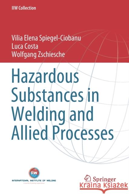 Hazardous Substances in Welding and Allied Processes Vilia Elena Spiegel-Ciobanu Luca Costa Wolfgang Zschiesche 9783030369286 Springer