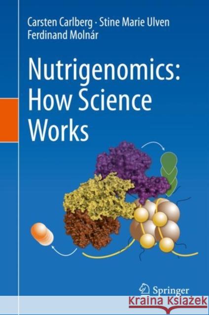 Nutrigenomics: How Science Works Carsten Carlberg Stine Marie Ulven Ferdinand Molnar 9783030369477 Springer