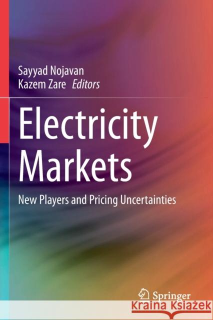 Electricity Markets: New Players and Pricing Uncertainties Sayyad Nojavan Kazem Zare 9783030369811