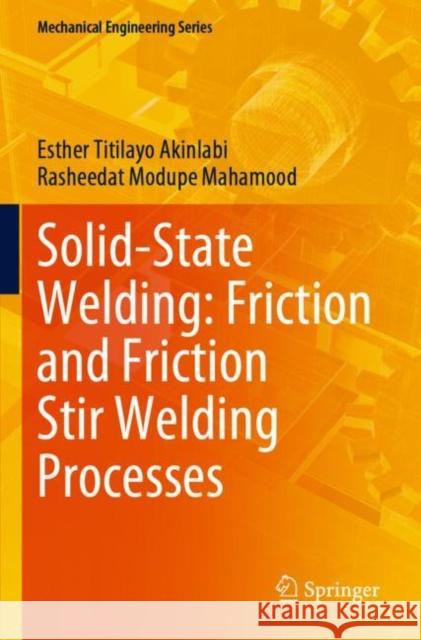 Solid-State Welding: Friction and Friction Stir Welding Processes Esther Titilayo Akinlabi, Rasheedat Modupe Mahamood 9783030370176 Springer International Publishing