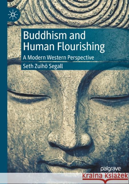 Buddhism and Human Flourishing: A Modern Western Perspective Seth Zuihō Segall 9783030370299 Palgrave MacMillan