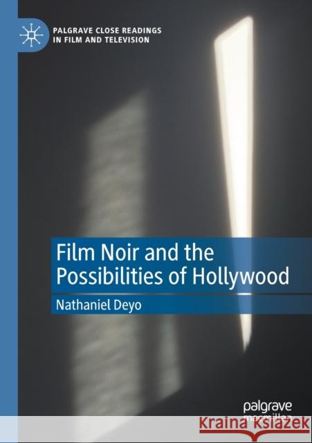 Film Noir and the Possibilities of Hollywood Nathaniel Deyo 9783030370602 Palgrave MacMillan