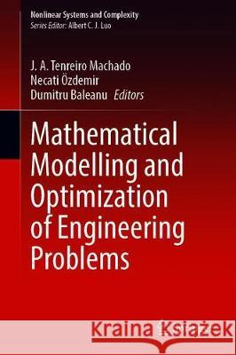 Mathematical Modelling and Optimization of Engineering Problems J. A. Tenreiro Machado Necati Ozdemir Dumitru Baleanu 9783030370619
