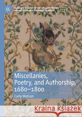 Miscellanies, Poetry, and Authorship, 1680-1800 Watson, Carly 9783030370688 Springer International Publishing