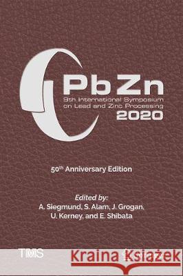 Pbzn 2020: 9th International Symposium on Lead and Zinc Processing Siegmund, A. 9783030370695