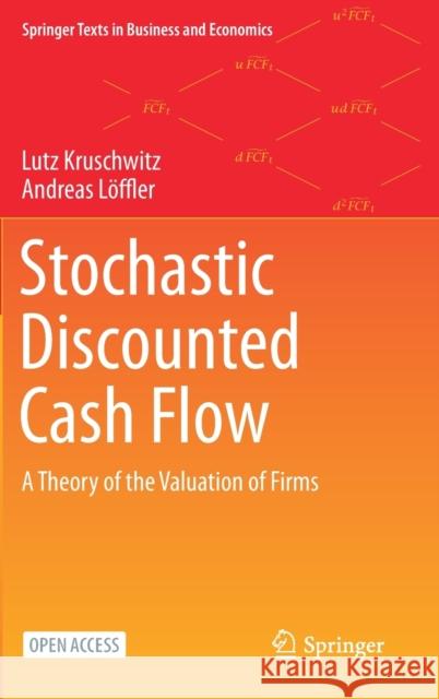 Stochastic Discounted Cash Flow: A Theory of the Valuation of Firms Kruschwitz, Lutz 9783030370800