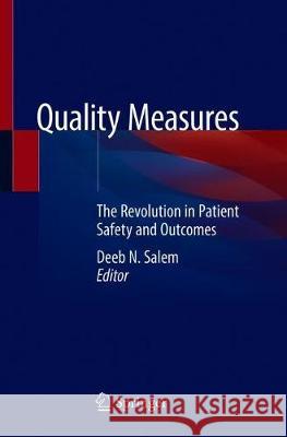 Quality Measures: The Revolution in Patient Safety and Outcomes Salem, Deeb N. 9783030371449 Springer