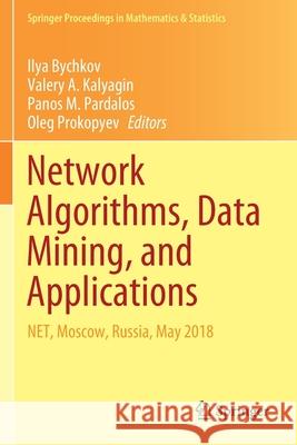 Network Algorithms, Data Mining, and Applications: Net, Moscow, Russia, May 2018 Ilya Bychkov Valery A. Kalyagin Panos M. Pardalos 9783030371593